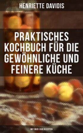 Davidis |  Praktisches Kochbuch für die gewöhnliche und feinere Küche (Mit über 1500 Rezepten) | eBook | Sack Fachmedien