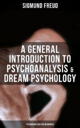 Freud |  A General Introduction to Psychoanalysis & Dream Psychology (Psychoanalysis for Beginners) | eBook | Sack Fachmedien