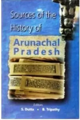 Tripathy / Dutta |  Sources of the History of Arunachal Pradesh | eBook | Sack Fachmedien
