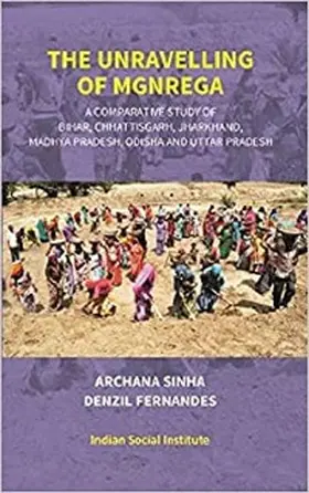 Sinha / Fernandes |  Unravelling Of MGNREGA (A Comparative Study Of Bihar, Chhattisgarh, Jharkhand, Madhya Pradesh, Odisha And Uttar Pradesh) | eBook | Sack Fachmedien