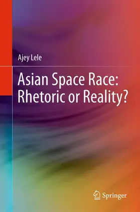 Lele |  Asian Space Race: Rhetoric or Reality? | eBook | Sack Fachmedien
