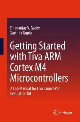 Gupta / Gadre | Getting Started with Tiva ARM Cortex M4 Microcontrollers | Buch | 978-81-322-3764-8 | www2.sack.de