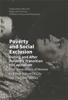 Bunio-Mroczek / Potoczna / Warzywoda-Kruszynska |  Poverty and Social Exclusion During and After Poland`s Transition to Capitalism -  Four Generations of Women in a Post&#8211 | Buch |  Sack Fachmedien