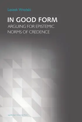 Wronski |  In Good Form - Arguing for Epistemic Norms of Credence | Buch |  Sack Fachmedien