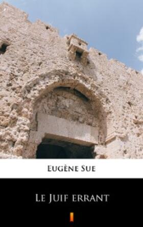 Sue |  Le Juif errant | eBook | Sack Fachmedien