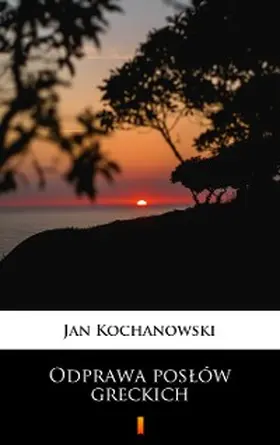 Kochanowski |  Odprawa poslów greckich | eBook | Sack Fachmedien