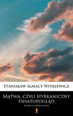 Witkiewicz |  Matwa, czyli Hyrkaniczny swiatopoglad | eBook | Sack Fachmedien