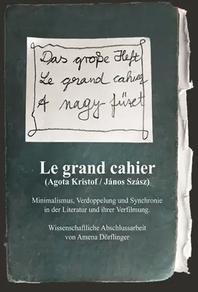 Dörflinger | Le Grand Cahier (Ágota Kristóf / János Szász). Minimalismus, Verdoppelung und Synchronie in der Literatur und ihrer Verfilmung | E-Book | sack.de
