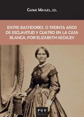 Keckley |  Entre bastidores, o treinta años de esclavitud y cuatro en la Casa Blanca, por Elizabeth Keckley | eBook | Sack Fachmedien