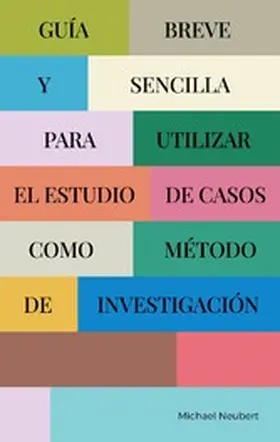 Neubert |  Guía breve y sencilla para utilizar el estudio de casos como método de investigación | eBook | Sack Fachmedien