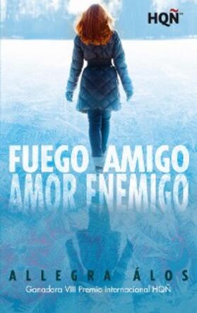 Álos |  Fuego amigo, amor enemigo (Ganadora VIII Premio Internacional HQÑ) | eBook | Sack Fachmedien