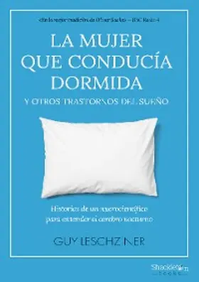 Leschziner |  La mujer que conducía dormida y otros trastornos del sueño | eBook | Sack Fachmedien