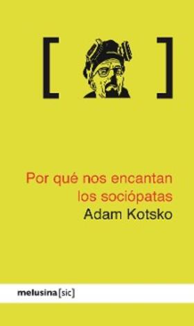 Kotsko |  Por qué nos encantan los sociópatas | eBook | Sack Fachmedien