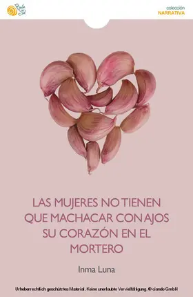 Luna |  Las mujeres no tienen que machacar con ajos su corazón en el mortero | eBook | Sack Fachmedien