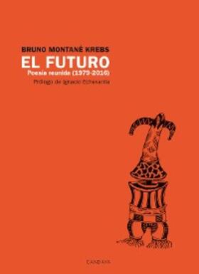 Montané Krebs |  El futuro. Poesía Reunida (1979 - 2016) | eBook | Sack Fachmedien