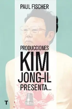 Fischer |  Producciones Kim Jong-Il presenta... | eBook | Sack Fachmedien