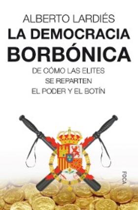 Lardiés Galarreta |  La democracia borbónica | eBook | Sack Fachmedien