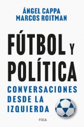 Cappa / Roitman |  Fútbol y política | eBook | Sack Fachmedien