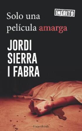 Sierra I Fabra |  Solo una película amarga | eBook | Sack Fachmedien