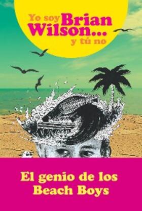 Wilson |  Yo soy Brian Wilson y tú no | eBook | Sack Fachmedien