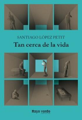 López Petit |  Tan cerca de la vida | eBook | Sack Fachmedien