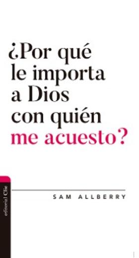 Allberry |  ¿Por qué le importa a Dios con quién me acuesto? | eBook | Sack Fachmedien