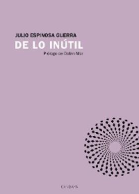 Espinosa Guerra |  De lo inútil | eBook | Sack Fachmedien