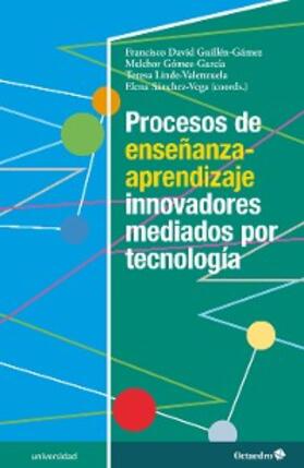 Guillén Gámez / Gómez García / Linde Valenzuela |  Procesos de enseñanza-aprendizaje innovadores mediados por tecnología | eBook | Sack Fachmedien