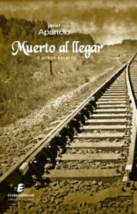 Aparicio |  Muerto al llegar y otros relatos | eBook | Sack Fachmedien