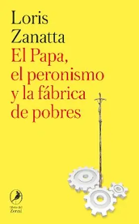 Zanatta |  El Papa, el peronismo y la fábrica de pobres | eBook | Sack Fachmedien