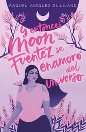 Vasquez Gilliland |  Y entonces Moon Fuentez se enamoró del universo | eBook | Sack Fachmedien
