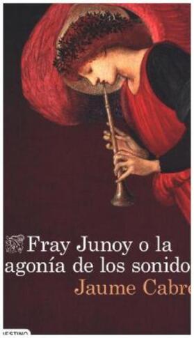 Cardeñoso / Cabré |  Fray Junoy o la agonía de los sonidos | Buch |  Sack Fachmedien