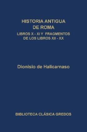 de Halicarnaso |  Historia antigua de Roma. Libros X, XI y fragmentos de los libros XII-XX | eBook | Sack Fachmedien