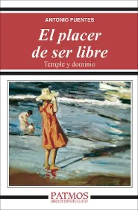Fuentes Mendiola |  El placer de ser libre. Temple y dominio | eBook | Sack Fachmedien