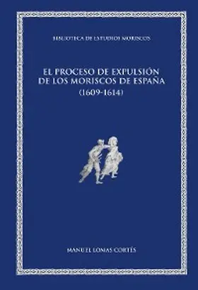 Lomas Cortés |  El proceso de expulsión de los moriscos de España (1609-1614) | eBook | Sack Fachmedien