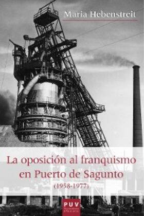 Hebenstreit |  La oposición al franquismo en el Puerto de Sagunto (1958-1977) | eBook | Sack Fachmedien