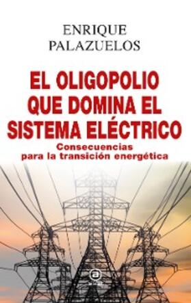 Palazuelos |  El oligopolio que domina el sistema eléctrico | eBook | Sack Fachmedien