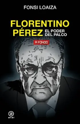 Loaiza |  Florentino Pérez, el poder del palco | eBook | Sack Fachmedien