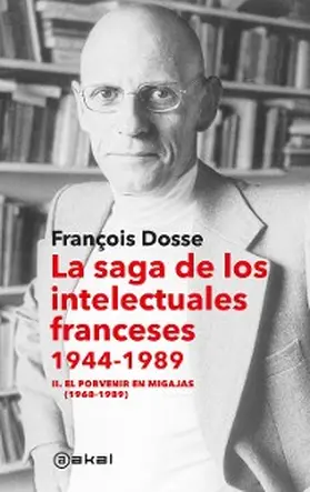 Dosse |  La saga de los intelectuales franceses II. El porvenir en migajas (1968-1989) | eBook | Sack Fachmedien