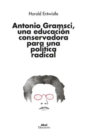 Entwistle |  Antonio Gramsci, una educación conservadora para una política radical | eBook | Sack Fachmedien