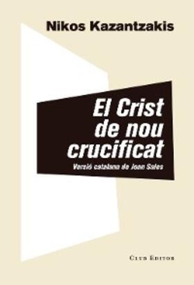 Kazantzakis |  El Crist de nou crucificat | eBook | Sack Fachmedien