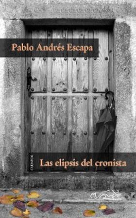 Andrés Escapa |  Las elipsis del cronista | eBook | Sack Fachmedien