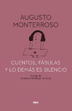 Monterroso |  Cuentos, fábulas y lo demás es silencio | eBook | Sack Fachmedien