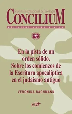 Bachmann |  En la pista de un orden sólido. Sobre los comienzos de la Escritura apocalíptica en el judaísmo antiguo. Concilium 356 (2014) | eBook | Sack Fachmedien