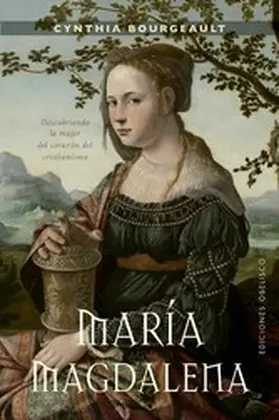 Bourgeault |  María Magdalena. Descubriendo la mujer del corazón del cristianismo | eBook | Sack Fachmedien