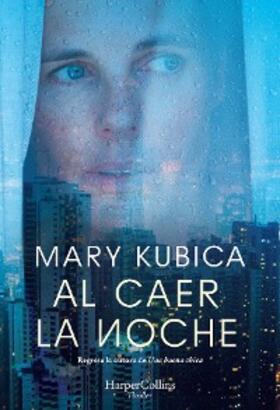 Kubica |  Al caer la noche. Una sobrecogedora novela de suspense por la autora de Una buena chica | eBook | Sack Fachmedien