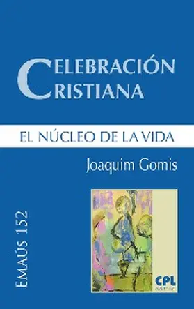 Gomis Sanahuja |  Celebración cristiana, el núcleo de la vida | eBook | Sack Fachmedien