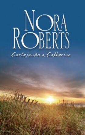 Roberts |  Cortejando a Catherine | eBook | Sack Fachmedien