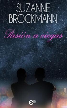 Brockmann |  Pasión a ciegas | eBook | Sack Fachmedien