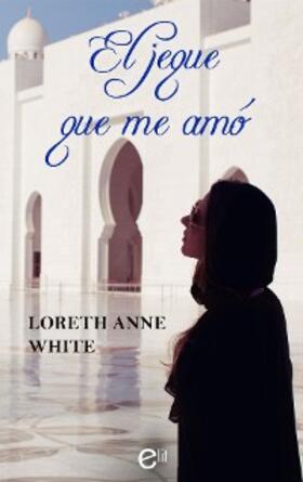 Anne White |  El jeque que me amó | eBook | Sack Fachmedien